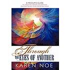 Through The Eyes Of Another: A Medium's Guide To Creating Heaven On Earth By Encountering Your Life Review Now