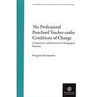 The Professional Preschool Teacher Under Conditions Of Change : Compentence And Intentions In Pedagogical Practices