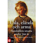Usla, Elända Och Arma : Samhällets Utsatta Under 700 År
