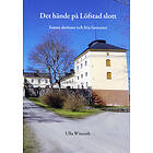 Det Hände På Löfstad Slott : Sanna Skrönor Och Fria Fantasier
