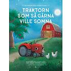 Traktorn Som Så Gärna Ville Somna : En Annorlunda Godnattsaga
