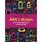 AKK I Skolan : En Pedagogisk Utmaning Om Alternativ Och Kompletterande Kommunikation (AKK) Förskola Skola