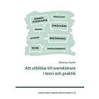 Att Utbildas Till Svensklärare I Teori Och Praktik