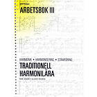 Traditionell Harmonilära : Harmonik, Harmonisering, Stämföring. Arbetsbok 3