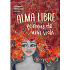 Alma Libre : Poemas De Una Vida