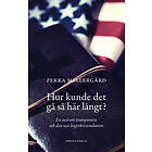 Hur Kunde Det Gå Så Här Långt? : En Essä Om Trumpismen Och Den Nya Högerkristendomen