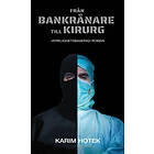 Från Bankrånare Till Kirurg : Verklighetsbaserad Roman