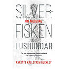 Silverfisken Och Lushundar : Om Hur Psykopatiske Chefen Mobbade Kränkte Personalen
