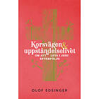 Korsvägen & Uppståndelselivet : Om Att Leva I Jesu Efterföljd