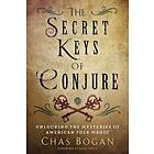 Secret Keys Of Conjure Unlocking The Mysteries American Folk Magic