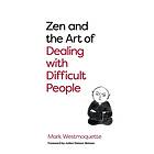 Zen And The Art Of Dealing With Difficult