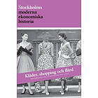 Kläder, Shopping Och Flärd : Modebranschen I Stockholm 1945-2010