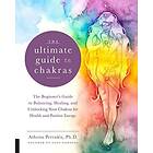 Ultimate Guide To Chakras The Beginner's Balancing, Healing, And