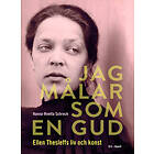 Jag Målar Som En Gud : Ellen Thesleffs Liv Och Konst