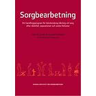Sorgbearbetning : Ett Handlingsprogram För Känslomässig Läkning Vid Sorg Efter Dödsfall, Separationer Och Andra Förluster