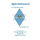 Agile Refinement : A Way To Succeed In Change Management During The Digital