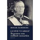 Gustaf VI Adolf : Regenten Som Räddade Monarkin