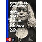 Jag Som Var Så Rolig Att Dricka Vin Med : Rapport Från Ett År Nykter Alkoholist