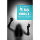 Att Våga Blomma Ut : Att Få Leva Ifred I Sin Egen Identitet Är Långt Ifrån En Självklarhet