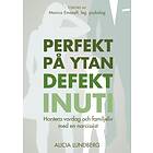 Perfekt På Ytan Defekt Inuti : Hantera Vardag Och Familjeliv Med En Narcissist