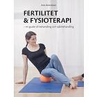 Fertilitet & Fysioterapi : En Guide Till Behandling Och Självbehandling