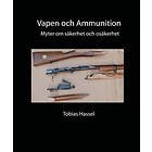 Vapen Och Ammunition : Myter Om Säkerhet Osäkerhet