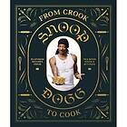 From Crook To Cook: Platinum Recipes From The Boss Dogg's Kitchen