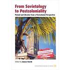 From Sovietology To Postcoloniality : Poland And Ukraine From A Postcolonial Per