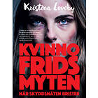 Kvinnofridsmyten : När Skyddsnäten Brister