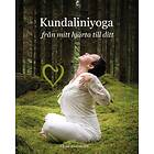 Kundaliniyoga : Från Mitt Hjärta Till Ditt