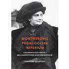 Montessoris Pedagogiska Imperium : Kulturkritik Och Politik I Mellankrigstidens Montessorirörelse