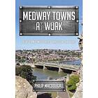 Medway Towns at Work av Philip MacDougall