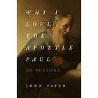 Why I Love the Apostle Paul av John Piper