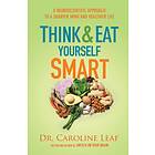 Think and Eat Yourself Smart av Dr. Caroline Leaf