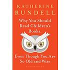 Why You Should Read Children's Books, Even Though You Are So Old and Wise av Katherine Rundell