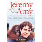 Jeremy and Amy: The Extraordinary True Story of One Man and His Orang-Utan av Jeremy Keeling