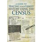A Guide to Tracing Your Family History using the Census av Emma Jolly