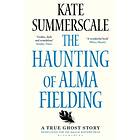 The Haunting of Alma Fielding av Kate Summerscale