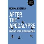 After The Apocalypse Finding hope in organizing av Monika Kostera