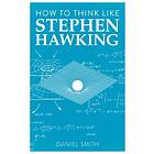 How to Think Like Stephen Hawking av Daniel Smith