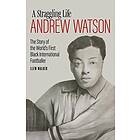 Andrew Watson, a Straggling Life av Llew Walker