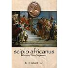Scipio Africanus: Greater Than Napoleon av B. H. Liddell-Hart