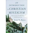 An Introduction to Christian Mysticism av Jason M. Baxter