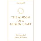 The Wisdom of a Broken Heart av Lars Muhl