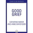Good Grief av Catherine Mayer, Anne Mayer Bird