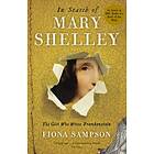 In Search of Mary Shelley: The Girl Who Wrote Frankenstein av Fiona Sampson