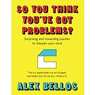 So You Think You've Got Problems? av Alex Bellos