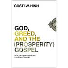 God, Greed, and the (Prosperity) Gospel av Costi W. Hinn