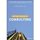 Getting Started in Consulting av Alan Weiss