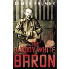 The Bloody White Baron av James Palmer